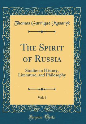 Read The Spirit of Russia, Vol. 1: Studies in History, Literature, and Philosophy (Classic Reprint) - Tomáš Garrigue Masaryk file in PDF