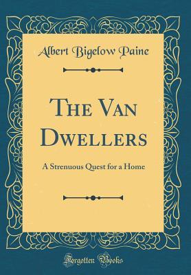 Download The Van Dwellers: A Strenuous Quest for a Home (Classic Reprint) - Albert Bigelow Paine file in PDF