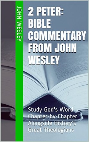 Read Online 2 Peter: Bible Commentary from John Wesley: Study God's Word Chapter-by-Chapter Alongside History's Great Theologians - John Wesley | ePub