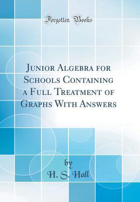 Download Junior Algebra for Schools Containing a Full Treatment of Graphs with Answers (Classic Reprint) - Henry Sinclair Hall | ePub