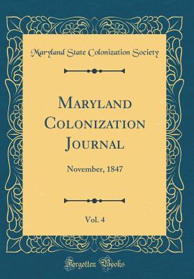 Download Maryland Colonization Journal, Vol. 4: November, 1847 (Classic Reprint) - Maryland State Colonization Society file in PDF