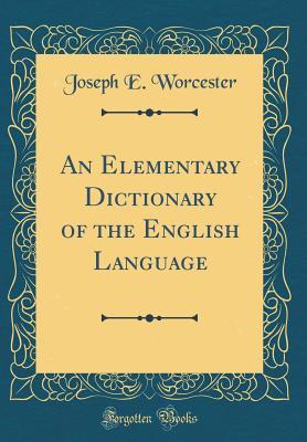 Download An Elementary Dictionary of the English Language (Classic Reprint) - Joseph Worcester file in PDF