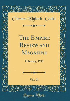 Download The Empire Review and Magazine, Vol. 21: February, 1911 (Classic Reprint) - Clement Kinloch-Cooke | ePub