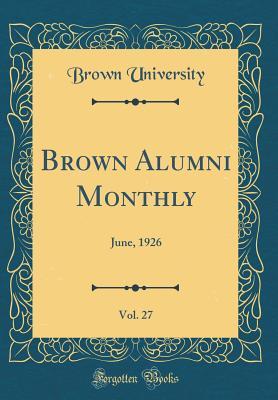 Read Online Brown Alumni Monthly, Vol. 27: June, 1926 (Classic Reprint) - Brown University | ePub