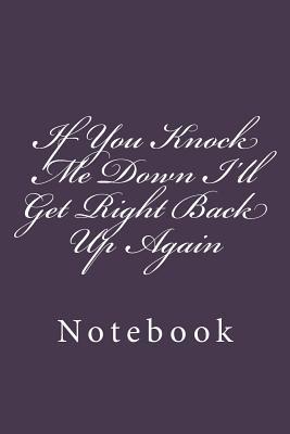 Read If You Knock Me Down I'll Get Right Back Up Again: Notebook, 150 Lined Pages, Softcover, 6 X9 -  | ePub