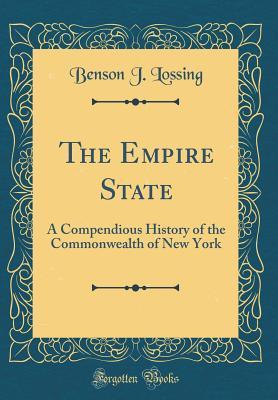 Full Download The Empire State: A Compendious History of the Commonwealth of New York (Classic Reprint) - Benson John Lossing file in ePub