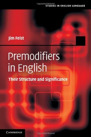 Read Premodifiers in English: Their Structure and Significance (Studies in English Language) - Jim Feist | ePub