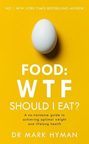 Read Food: WTF Should I Eat?: The no-nonsense guide to achieving optimal weight and lifelong health - Mark Hyman | ePub