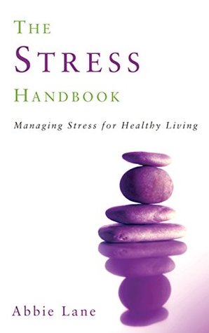 Read Online The Stress Handbook: Managing Stress for Healthy Living - Abbie Lane | PDF