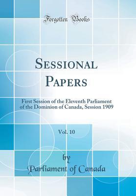 Full Download Sessional Papers, Vol. 10: First Session of the Eleventh Parliament of the Dominion of Canada, Session 1909 (Classic Reprint) - Parliament of Canada | ePub