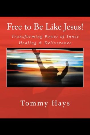 Download Free to Be Like Jesus! (Revised 3rd Edition): Transforming Power of Inner Healing & Deliverance - Tommy Hays file in ePub