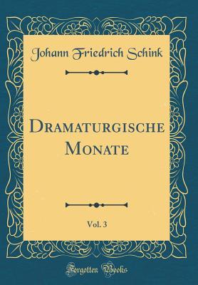 Read Dramaturgische Monate, Vol. 3 (Classic Reprint) - Johann Friedrich Schink | ePub