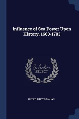 Read Online Influence of Sea Power Upon History, 1660-1783 - Alfred Thayer Mahan | ePub