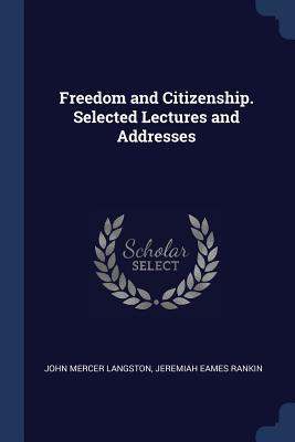 Read Freedom and Citizenship. Selected Lectures and Addresses - John Mercer Langston | PDF