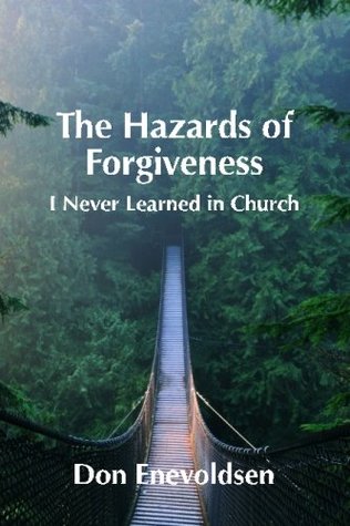 Read The Hazards of Forgiveness: I Never Learned In Church - Don Enevoldsen file in PDF