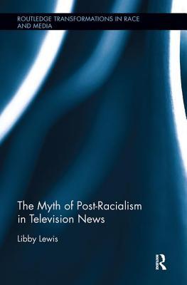 Read Online The Myth of Post-Racialism in Television News - Libby Lewis file in PDF