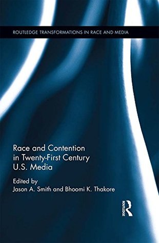 Full Download Race and Contention in Twenty-First Century U.S. Media (Routledge Transformations in Race and Media) - Jason Smith file in PDF