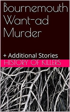 Full Download Bournemouth Want-ad Murder:   Additional Stories - History of Killers | PDF