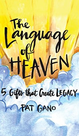 Download Language of Heaven: 5 Gifts That Create Legacy - Pat Gano file in PDF