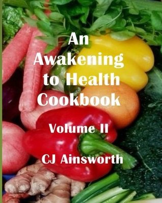 Read An Awakening to Health Cookbook: Volume II (Volume 2) - C.J. Ainsworth file in ePub