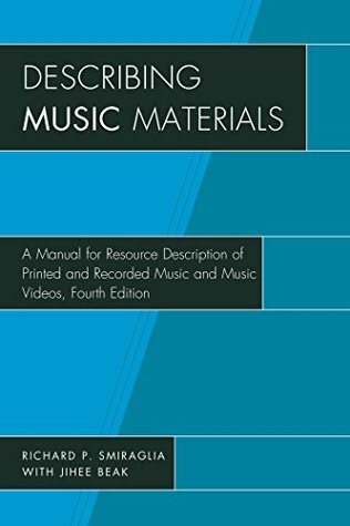 Read Describing Music Materials: A Manual for Resource Description of Printed and Recorded Music and Music Videos - Richard P. Smiraglia | ePub