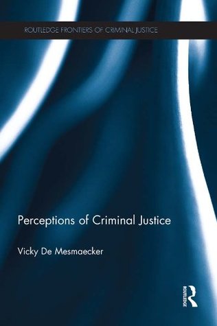 Read Perceptions of Criminal Justice (Routledge Frontiers of Criminal Justice) - Vicky De Mesmaecker file in ePub