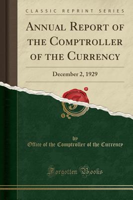 Read Online Annual Report of the Comptroller of the Currency: December 2, 1929 (Classic Reprint) - Office of the Comptroller of T Currency file in PDF