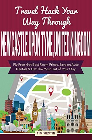 Download Travel Hack Your Way Through Newcastle Upon Tyne, United Kingdom - Tim Westin | ePub