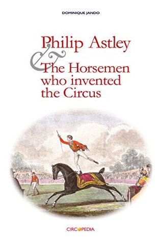 Download Philip Astley and the Horsemen who invented the Circus - Dominique Jando file in ePub