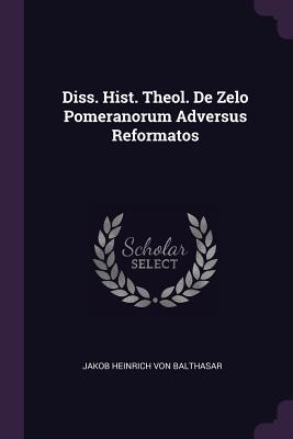 Download Diss. Hist. Theol. de Zelo Pomeranorum Adversus Reformatos - Jakob Heinrich Von Balthasar file in ePub