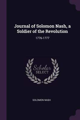 Read Journal of Solomon Nash, a Soldier of the Revolution: 1776-1777 - Solomon Nash | PDF