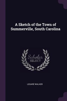 Download A Sketch of the Town of Summerville, South Carolina - Legare Walker file in PDF