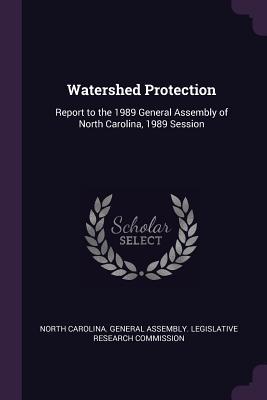 Download Watershed Protection: Report to the 1989 General Assembly of North Carolina, 1989 Session - North Carolina General Assembly Legisl | ePub