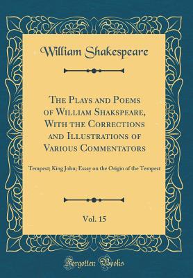 Full Download Tempest; King John; Essay on the Origin of the Tempest (The Plays and Poems of William Shakspeare, with the Corrections and Illustrations of Various Commentators, Vol. 15) - William Shakespeare | ePub