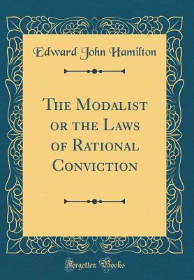 Read The Modalist or the Laws of Rational Conviction (Classic Reprint) - Edward John Hamilton file in PDF