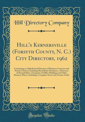 Read Online Hill's Kernersville (Forsyth County, N. C.) City Directory, 1962: Containing an Alphabetical Directory of Business Concerns and Private Citizens, Including Rural Route Residents, a Directory of Householders, Occupants of Office Buildings and Other Busines - Hill Directory Company | ePub