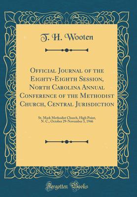 Read Official Journal of the Eighty-Eighth Session, North Carolina Annual Conference of the Methodist Church, Central Jurisdiction: St. Mark Methodist Church, High Point, N. C., October 29-November 3, 1946 (Classic Reprint) - T H Wooten file in PDF