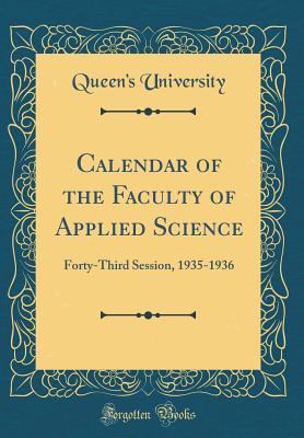 Full Download Calendar of the Faculty of Applied Science: Forty-Third Session, 1935-1936 (Classic Reprint) - Queen's University file in ePub