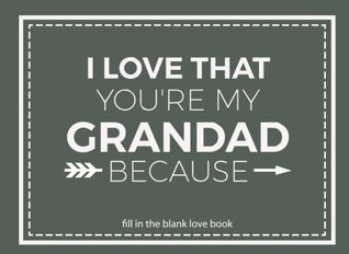 Full Download I Love That You're My Grandad Because: Prompted Fill In Blank I Love You Book for Grandad; Gift Book for Grandad; Things I Love About You Book for  (I Love You Because Book) (Volume 27) - River Breeze Press file in PDF