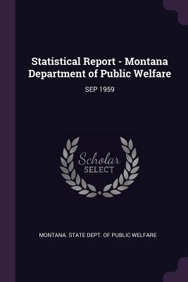 Full Download Statistical Report - Montana Department of Public Welfare: Sep 1959 - Montana State Dept of Public Welfare | ePub