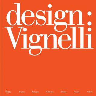 Download Design: Vignelli: Graphics, Packaging, Architecture, Interiors, Furniture, Products - Massimo Vignelli file in ePub