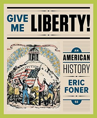 Full Download Give Me Liberty!: An American History (Fifth Full Edition) (Vol. 1) - Eric Foner file in PDF