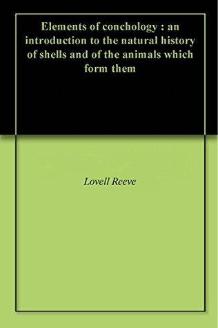 Download Elements of conchology : an introduction to the natural history of shells and of the animals which form them - Lovell Augustus Reeve | ePub