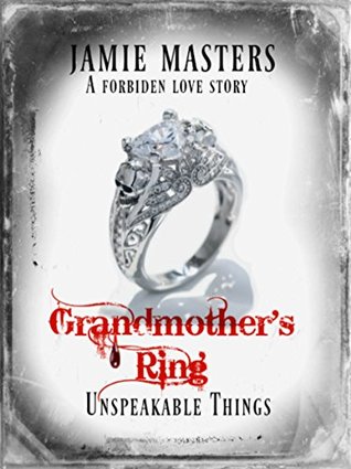 Read Grandmother's Ring: Unspeakable Things (Volume 1) - Jaime Masters file in PDF