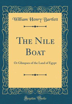 Download The Nile Boat: Or Glimpses of the Land of Egypt (Classic Reprint) - William Henry Bartlett | ePub