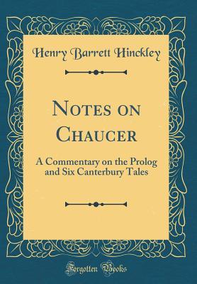 Read Online Notes on Chaucer: A Commentary on the PROLOG and Six Canterbury Tales (Classic Reprint) - Henry Barrett Hinckley | ePub