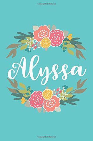 Read Alyssa: 6x9 Lined Writing Notebook Journal with Personalized Name, 120 Pages – Pink & Yellow Flowers on Teal Blue with Cute and Fun Quote, Perfect  of School Teacher’s Gift, or Other Holidays -  | PDF