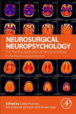 Download Neurosurgical Neuropsychology: The Practical Application of Neuropsychology in the Neurosurgical Practice - Caleb Pearson file in PDF