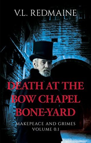 Full Download Death at the Bow Chapel Bone-yard: A Makepeace and Grimes Victorian Paranormal Suspense Tale - VL Redmaine file in PDF