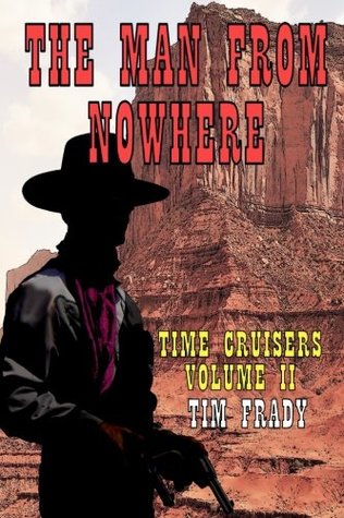 Full Download The Man from Nowhere: Volume 2 (Time Cruisers) - Tim Frady | PDF